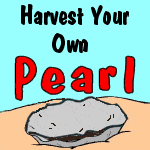 Harvest Your Own Pearl
