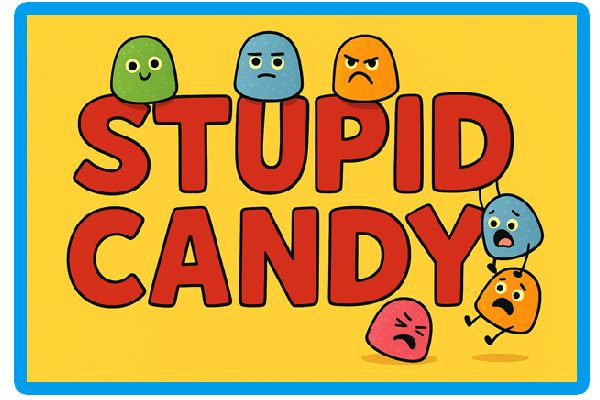 Stupid Candy