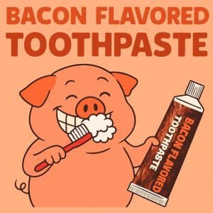 Bacon Flavored Toothpaste